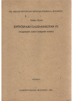 Juhász Dezső - Építőipari gazdaságtan IV., Budapest 1982 antikvár könyv
