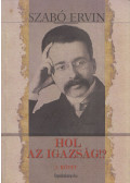 Szabó Ervin - Hol az igazság!? I.