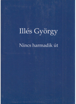 Illés György - Nincs harmadik út (dedikált) Illés György - Nincs harmadik út (dedikált), null 2022 antikvár könyv