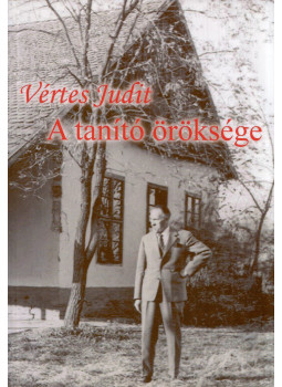 Vértes Judit - A tanító öröksége Vértes Judit - A tanító öröksége, Szentes 2007 antikvár könyv