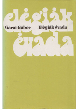 Garai Gábor - Elégiák évada (aláírt) Garai Gábor - Elégiák évada (aláírt), Budapest 1974 antikvár könyv