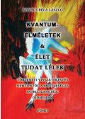 Kovács Béla László - Kvantumelméletek és élet tudat lélek