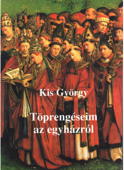 Kis György - Töprengéseim az egyházról (dedikált) Kis György - Töprengéseim az egyházról (dedikált), null 2001 antikvár könyv