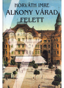 Horváth Imre - Alkony Várad felett Horváth Imre - Alkony Várad felett, Budapest 2002 antikvár könyv
