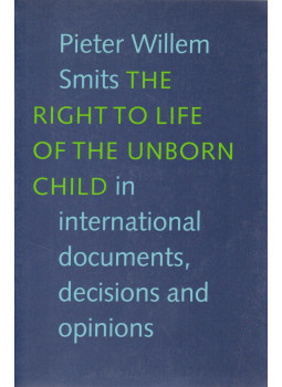 Pieter Willem Smits - The right to life of the unborn child in international documents, decisions, and opinions, Bedum 1992 antikvár könyv