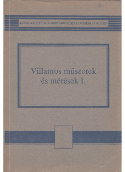 Becker Lajosné, Téglás Imréné, Fekete Andrásné - Villamos műszerek és mérések I. Becker Lajosné, Téglás Imréné, Fekete Andrásné - Villamos műszerek és mérések I., Budapest 1977 antikvár könyv