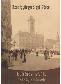 Szentgyörgyvölgyi Péter - Belvárosi utcák, házak, emberek (dedikált), Szentendre 2013 antikvár könyv