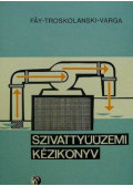 Varga József,Fáy Csaba,Troskolanski Ádám Tadeus - Szivattyúüzemi kézikönyv