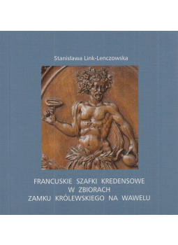 Stanisława Link-Lenczowska - Francuskie szafki kredensowe w zbiorach Zamku Królewskiego na Wawelu, Kraków 2013 antikvár könyv