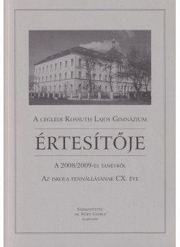 Dr. Kürti György - A Ceglédi Kossuth Lajos Gimnázium értesítője a 2008/2009-es tanévről, Cegléd 2009 antikvár könyv