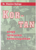Dr. Illanicz György - Kortan avagy történelem hétköznapokban (dedikált)