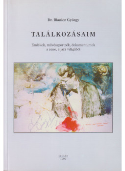 Dr. Illanicz György - Találkozásaim (dedikált), Cegléd 1999 antikvár könyv