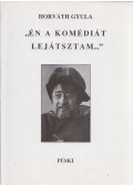 Horváth Gyula - "Én a komédiát lejátsztam..." (dedikált)