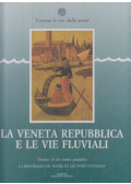 Rigo, Franco - La Veneta Repubblica e le vie fluviali