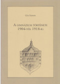 Gőz Sándor - A Gimnázium története 1904-től 1918-ig