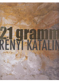 Rényi Katalin,Muladi Brigitta - 21 gramm - Rényi Katalin (dedikált)