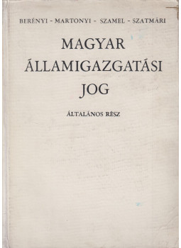 Dr. Berényi Sándor, Dr. Martonyi János, Dr. Szamel Lajos, Dr. Szatmári Lajos - Magyar államigazgatási jog Dr. Berényi Sándor, Dr. Martonyi János, Dr. Szamel Lajos, Dr. Szatmári Lajos - Magyar államigazgatási jog, Budapest 1971 antikvár könyv