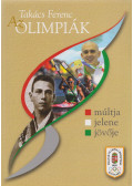 Takács Ferenc - Az Olimpiák múltja, jelene, jövője