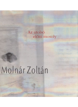 Molnár Zoltán - Az utolsó előtti mosoly Molnár Zoltán - Az utolsó előtti mosoly, Marosvásárhely 1997 antikvár könyv