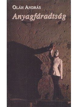 Oláh András - Anyagfáradtság Oláh András - Anyagfáradtság, Budapest 2010 antikvár könyv