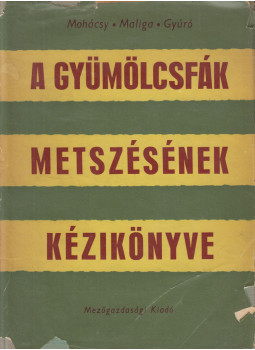 Gyúró Ferenc, Maliga Pál, Mohácsy Mátyás - A gyümölcsfák metszésének kézikönyve Gyúró Ferenc, Maliga Pál, Mohácsy Mátyás - A gyümölcsfák metszésének kézikönyve, Budapest 1968 antikvár könyv