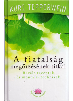 Kurt Tepperwein - A fiatalság megőrzésének titkai Kurt Tepperwein - A fiatalság megőrzésének titkai, Budapest 2012 antikvár könyv