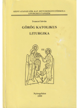 Ivancsó István - Görög katolikus liturgika Ivancsó István - Görög katolikus liturgika, Nyíregyháza 1999 antikvár könyv
