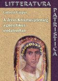 Ladocsi Gáspár - A Jézus Krisztus-jelenség a gnosztikus irodalomban
