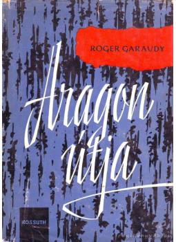 Garaudy, Roger - Aragon útja Garaudy, Roger - Aragon útja, Budapest 1962 antikvár könyv