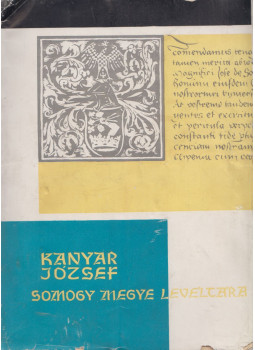 Kanyar József - Somogy Megye Levéltára Kanyar József - Somogy Megye Levéltára, Kaposvár 1962 antikvár könyv