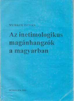Nyirkos István - Az inetimologikus mássalhangzók a magyarban Nyirkos István - Az inetimologikus mássalhangzók a magyarban, Debrecen 1993 antikvár könyv