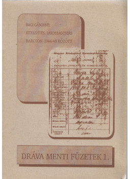 Bagi Gáborné - Kitelepítés, lakosságcsere Barcson 1944-48 között Bagi Gáborné - Kitelepítés, lakosságcsere Barcson 1944-48 között, Barcs 1992 antikvár könyv