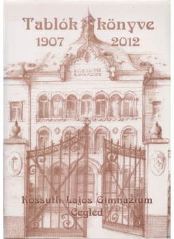 Dr. Kürti György, Molnár László - Tablók könyve 1907-2012 Dr. Kürti György, Molnár László - Tablók könyve 1907-2012, Cegléd 2012 antikvár könyv