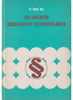Dr. Bogyay Géza - Jogi ismeretek szakszervezeti tisztségviselőknek (dedikált), Budapest 1981 antikvár könyv