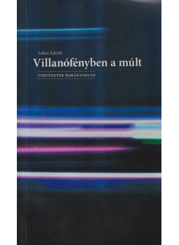 Lakatos László - Villanófényben a múlt (dedikált), Budapest 2008 antikvár könyv