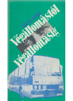 Bálint B. András - Végállomástól végállomásig Bálint B. András - Végállomástól végállomásig, Budapest 1977 antikvár könyv