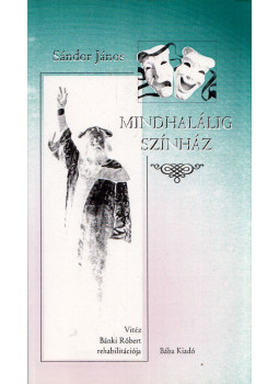 Sándor János - Mindhalálig színház (dedikált), Szeged 2004 antikvár könyv