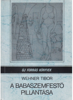 Wehner Tibor - A babaszemfestő pillantása (dedikált) Wehner Tibor - A babaszemfestő pillantása (dedikált), Tatabánya 1991 antikvár könyv