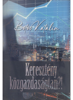 Botos Katalin - Keresztény közgazdaságtan?! Botos Katalin - Keresztény közgazdaságtan?!, Budapest 0 antikvár könyv