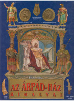 Takács Erika - Az Árpád-ház királyai Takács Erika - Az Árpád-ház királyai, Budapest 2004 antikvár könyv