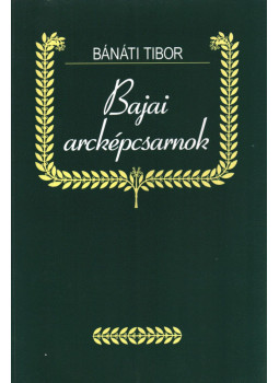 Bánáti Tibor - Bajai arcképcsarnok Bánáti Tibor - Bajai arcképcsarnok, Baja 1996 antikvár könyv