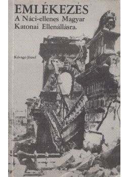 Kővágó József - Emlékezés a Náci-ellenes Magyar Katonai Ellenállásra (dedikált) Kővágó József - Emlékezés a Náci-ellenes Magyar Katonai Ellenállásra (dedikált), null 1985 antikvár könyv