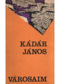 Kádár János - Városaim