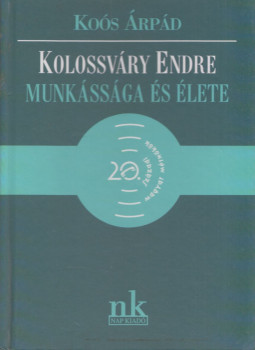 Koós Árpád - Kolossváry Endre munkássága és élete Koós Árpád - Kolossváry Endre munkássága és élete, null 2001 antikvár könyv
