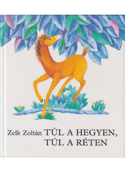Zelk Zoltán - Túl a hegyen, túl a réten Zelk Zoltán - Túl a hegyen, túl a réten, Budapest 1993 antikvár könyv