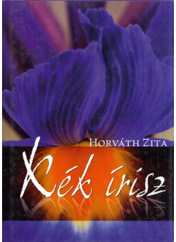 Horváth Zita - Kék írisz Horváth Zita - Kék írisz, Budapest 2008 antikvár könyv