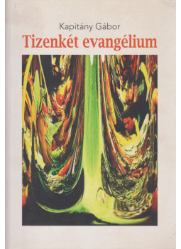 Kapitány Gábor - Tizenkét evangélium Kapitány Gábor - Tizenkét evangélium, Budapest 0 antikvár könyv