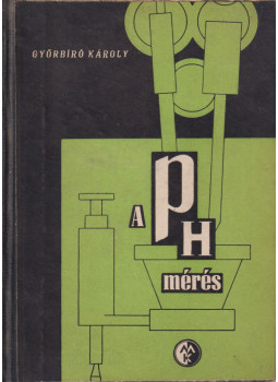 Dr. Győrbíró Károly - A pH-mérés Dr. Győrbíró Károly - A pH-mérés, Budapest 1960 antikvár könyv