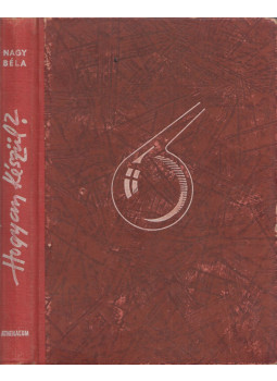 Nagy Béla - Hogyan készül? Nagy Béla - Hogyan készül?, 1946 antikvár könyv