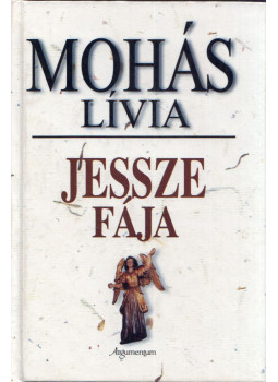 Mohás Lívia - Jessze fája (dedikált) Mohás Lívia - Jessze fája (dedikált), Budapest 2003 antikvár könyv